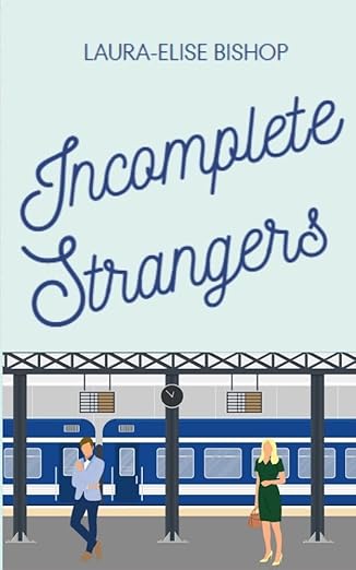 Incomplete Strangers ~ Laura-Elise Bishop